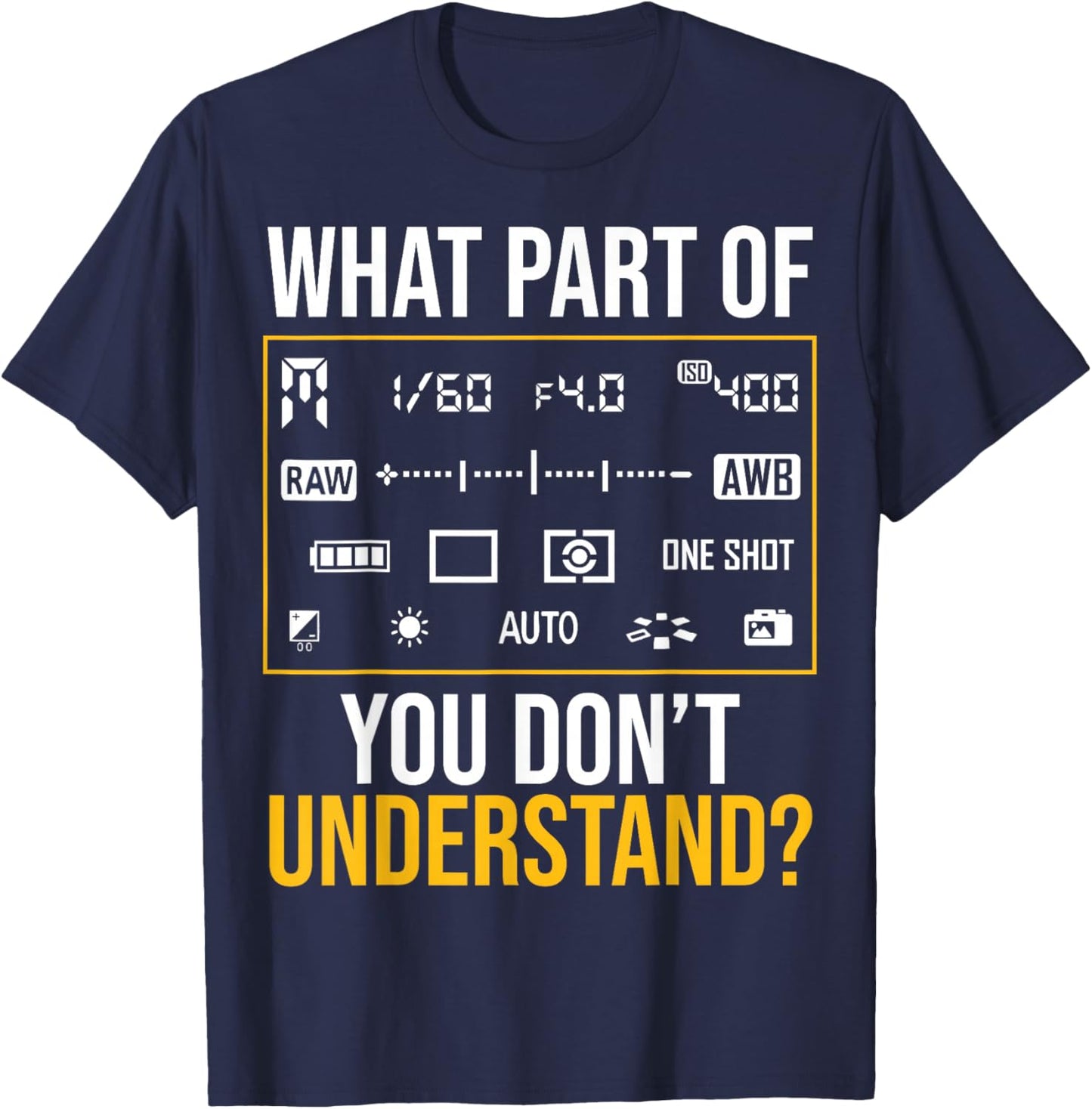 What Part of Photography Don’t You Understand T-Shirt - T-Shirt | Navy