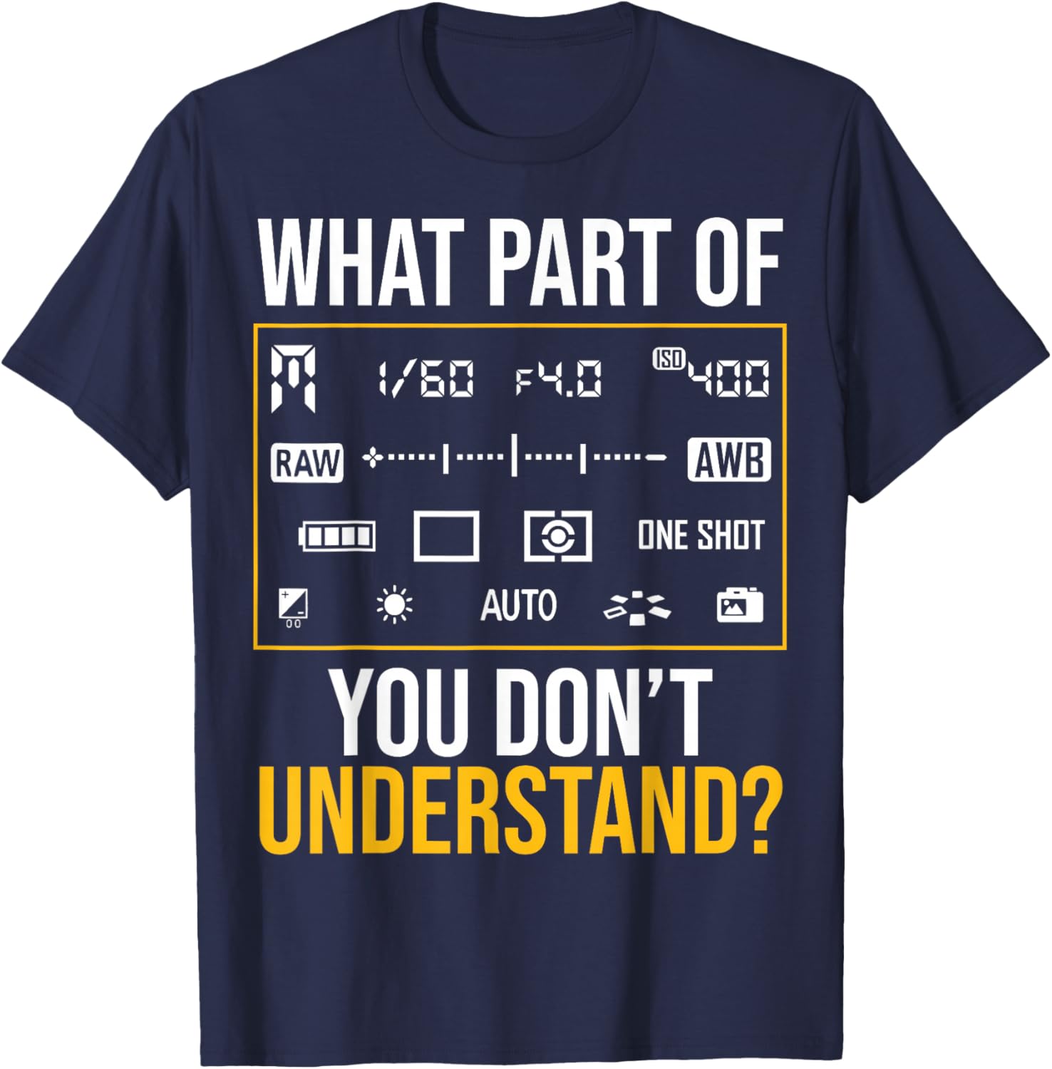 What Part of Photography Don’t You Understand T-Shirt - T-Shirt | Navy