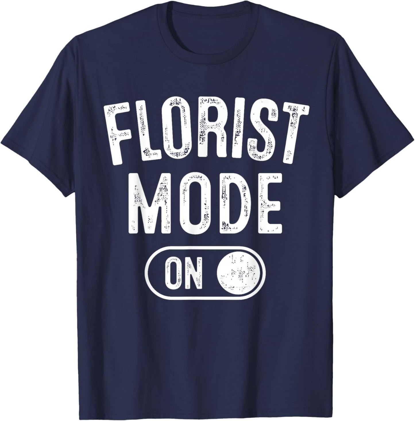 Florist Mode On Funny Flowers Artist Gift Plant Specialist T-Shirt - T-Shirt | Navy