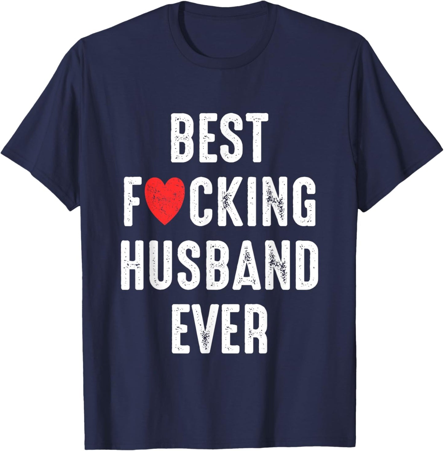 Best F-cking Husband Ever Funny Couples Birthday Married Men T-Shirt - T-Shirt | Navy