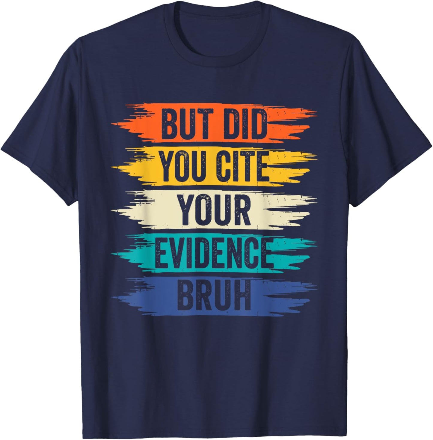 But Did You Cite Your Evidence Bruh Retro Vintage T-Shirt - T-Shirt | Navy