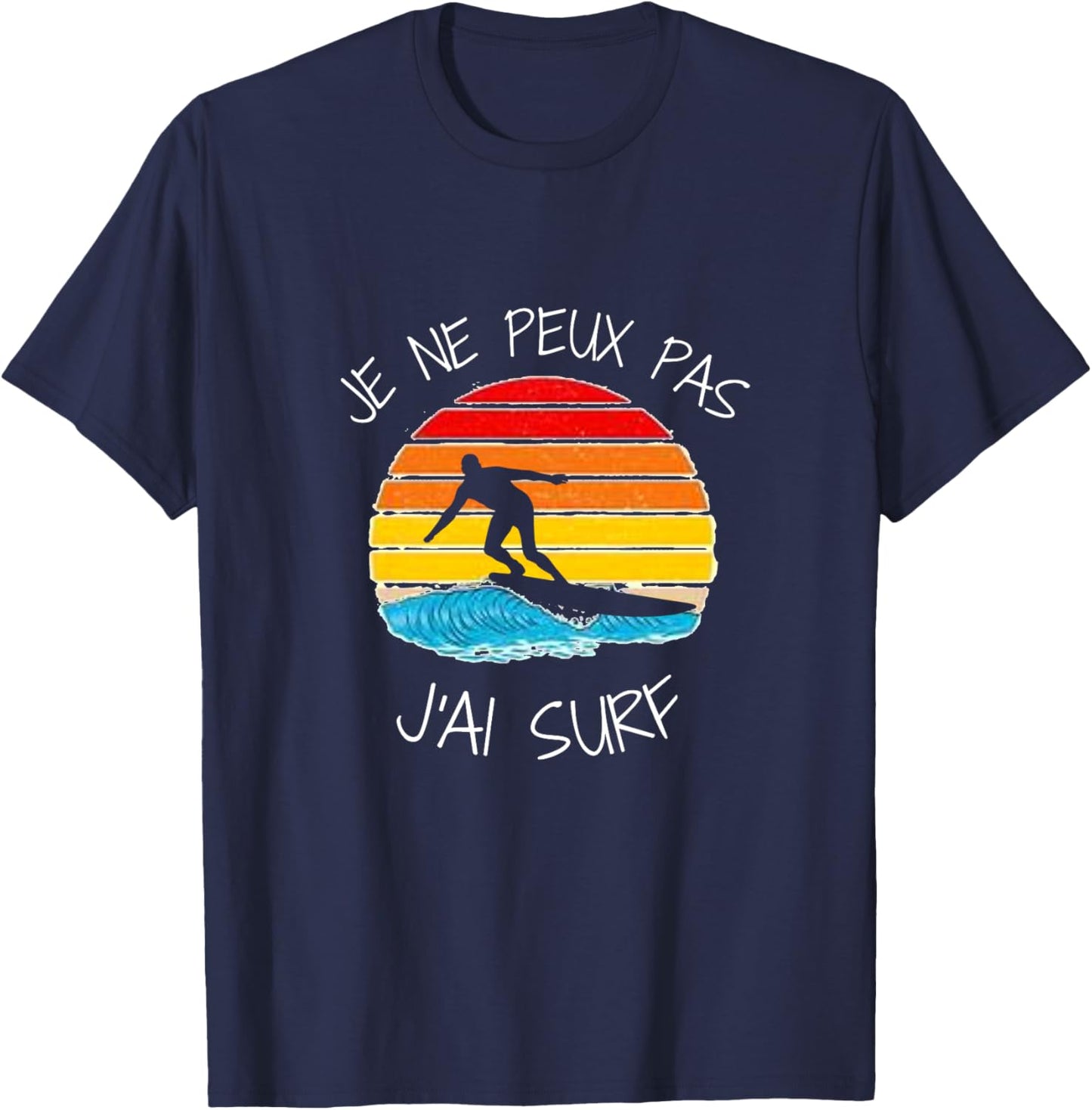 Je NE Peux Pas J'Ai Surf pour Surfer Homme Femme Enfant Girl Haut de Gamme T-Shirt - T-Shirt | Navy