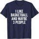 I Like Basketball and Maybe 3 People Basketball Player T-Shirt - T-Shirt | Navy