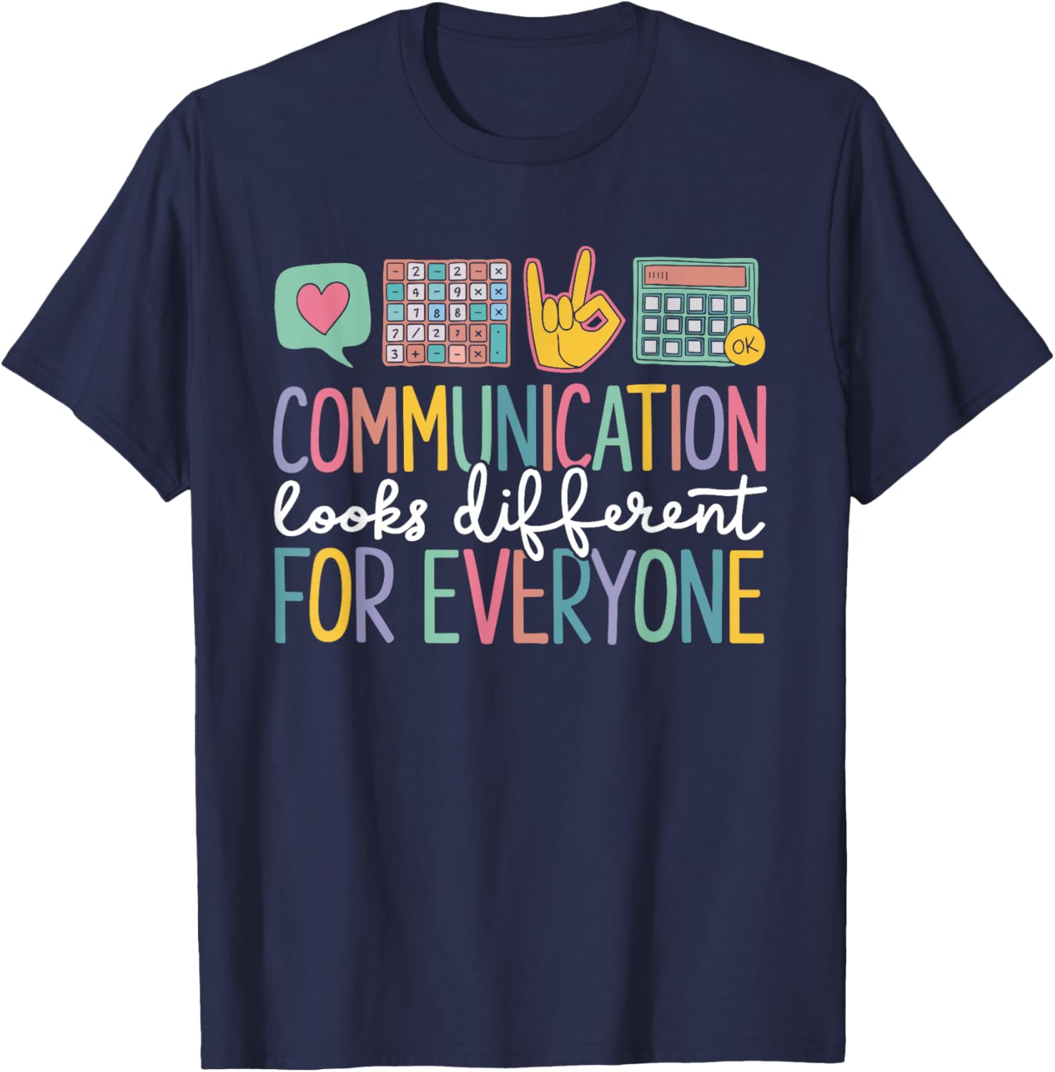 Communication Looks Different for Everyone Autism Awareness T-Shirt - T-Shirt | Navy