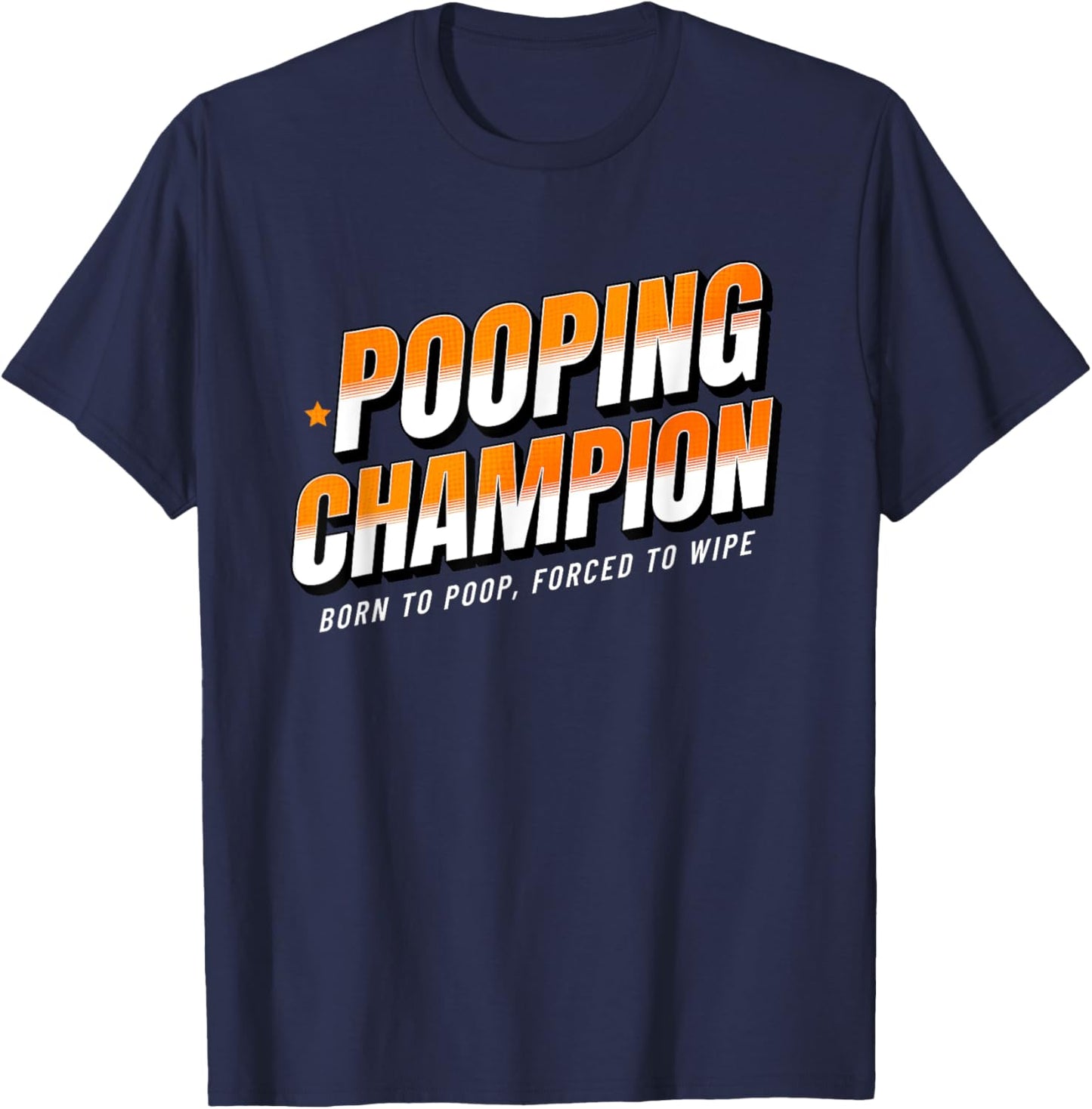 Pooping Champion Born to Poop Gag Funny Adult Humor Meme T-Shirt - T-Shirt | Navy