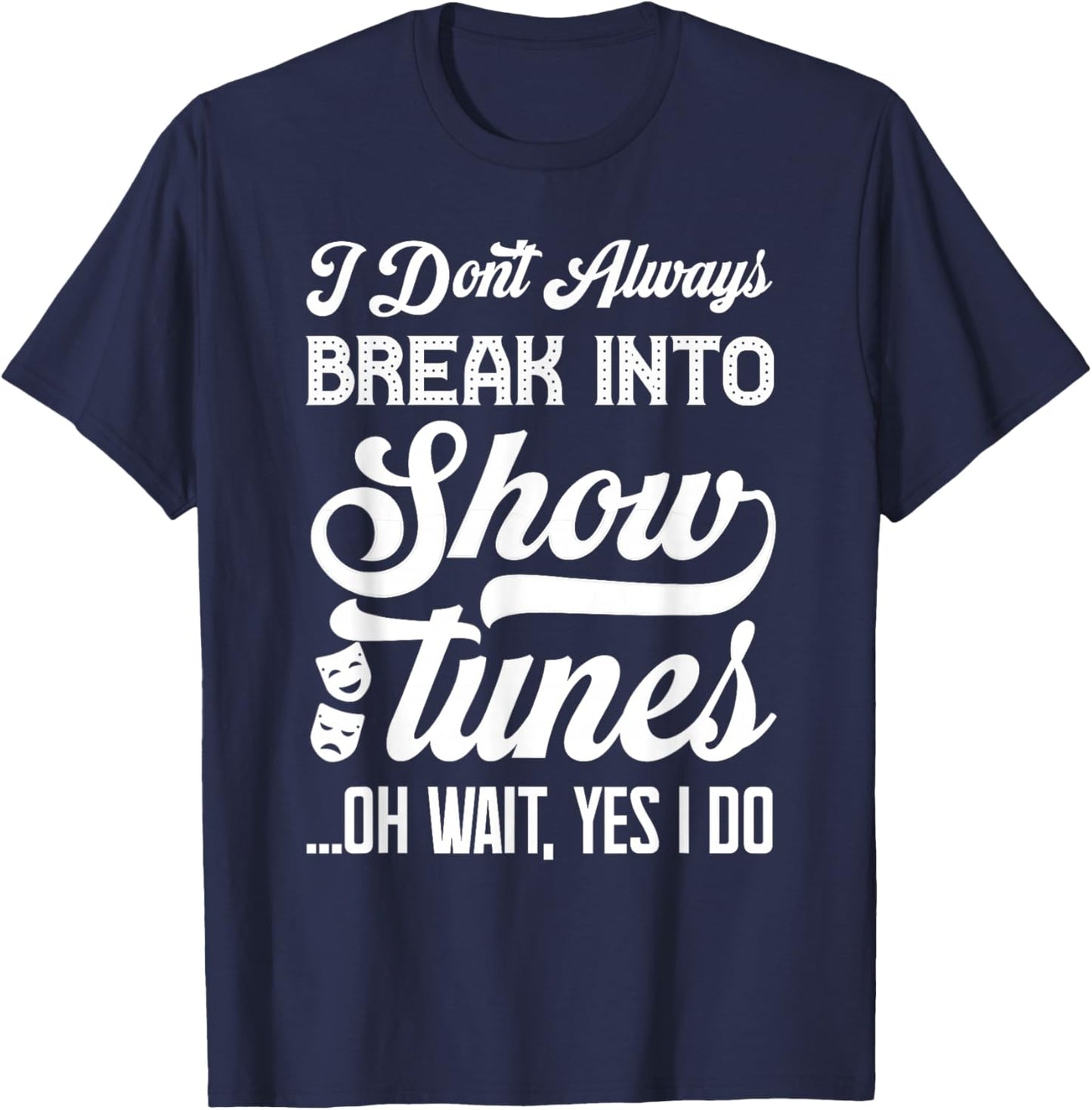 Show Tunes Drama Stage Men Women Kids Funny Theatre T-Shirt - T-Shirt | Navy
