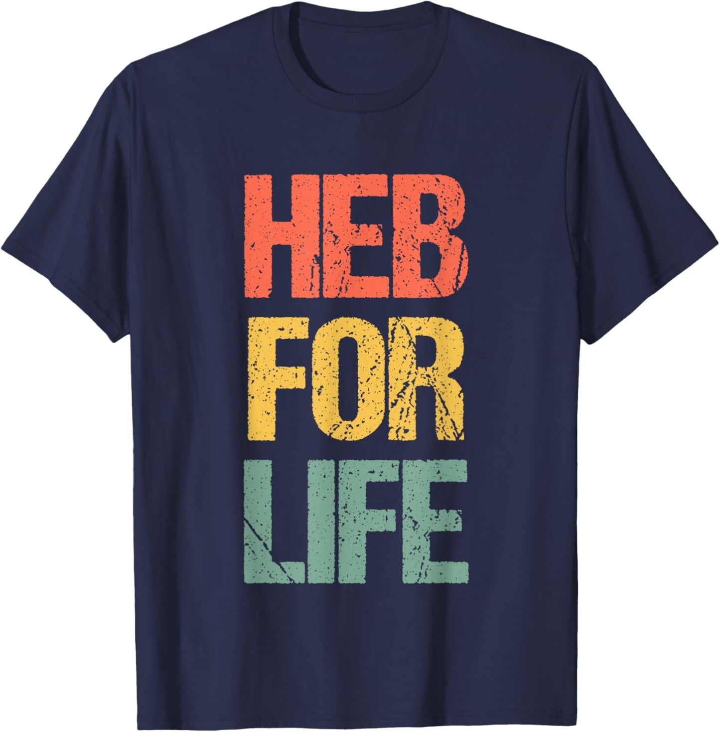 HEB for Life - Funny Texas Saying Texan Pride Novelty Texas T-Shirt - T-Shirt | Navy