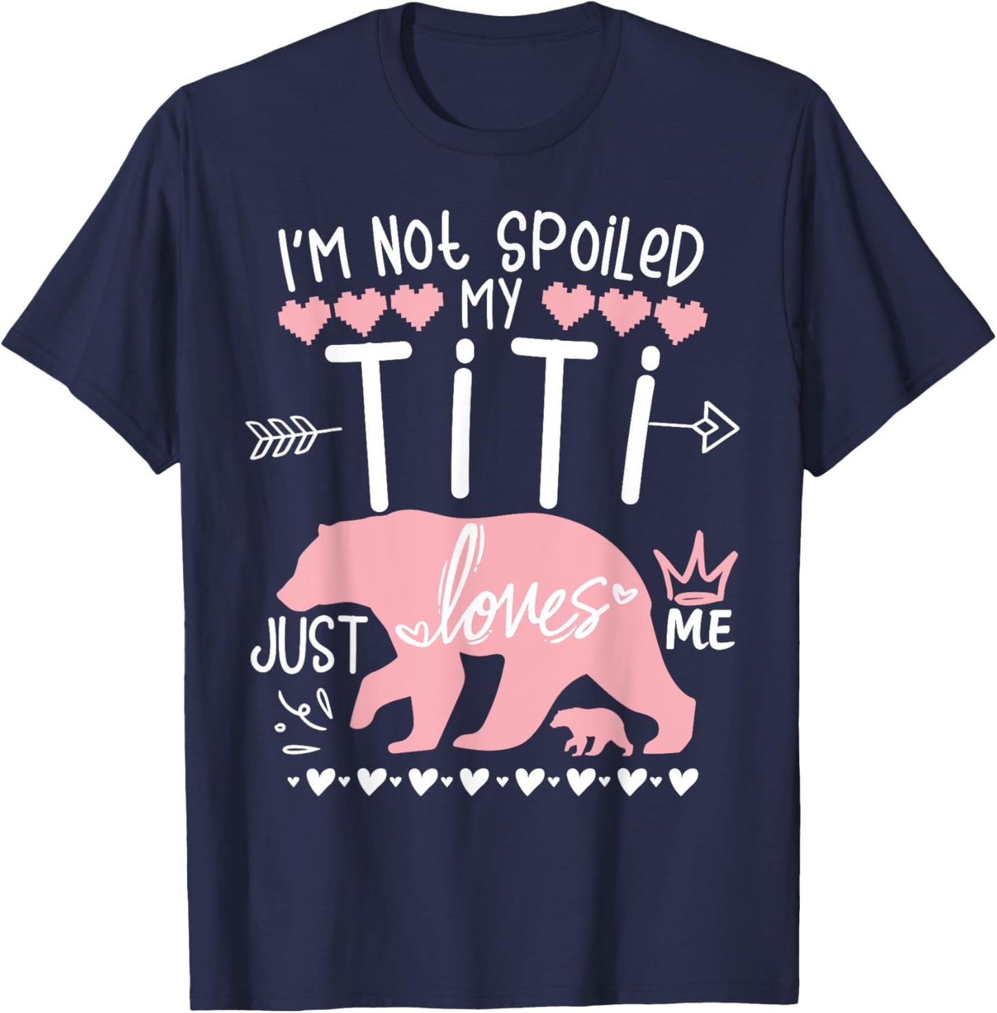 I'm Not Spoiled Baby Bear My Aunt Titi Just Loves Team Girl T-Shirt - T-Shirt | Navy