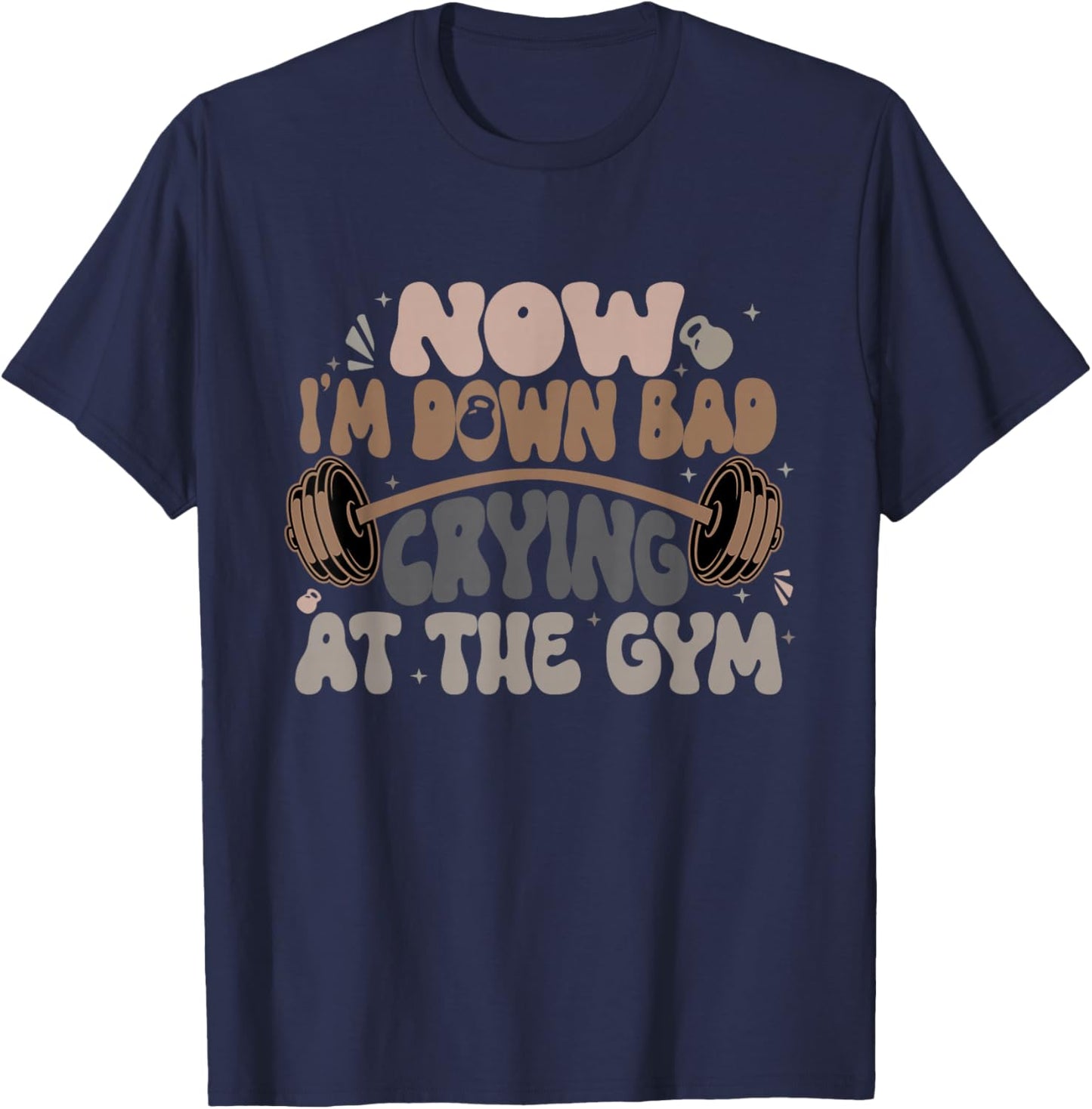 Now I'm Down Bad Crying At The Gym Funny T-Shirt - T-Shirt | Navy