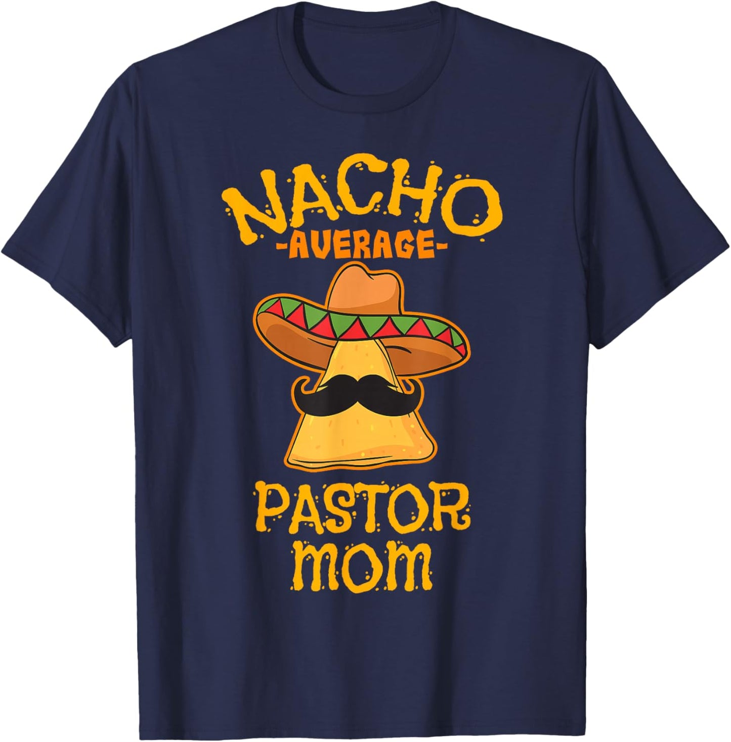 Nacho Average Pastor Mom Nickname Family Members T-Shirt - T-Shirt | Navy