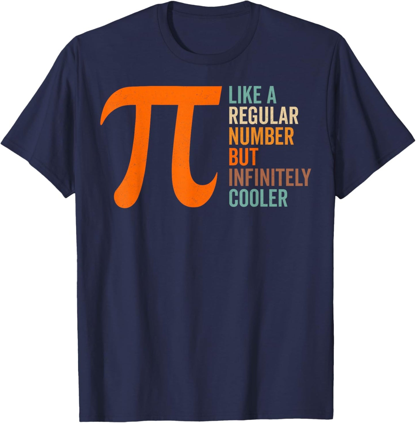Like a Regular Number But Infinitely Cooler - Pi Day Math T-Shirt - T-Shirt | Navy