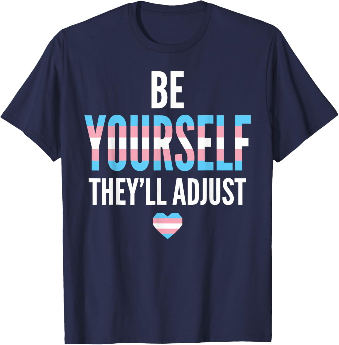 Be Yourself They'll Adjust Trans Pride Flag LGBTQ Ally T-Shirt - T-Shirt | Navy
