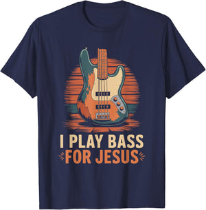 I Play Bass For Jesus, Christian Bassist and Bass Guitar T-Shirt - T-Shirt | Navy