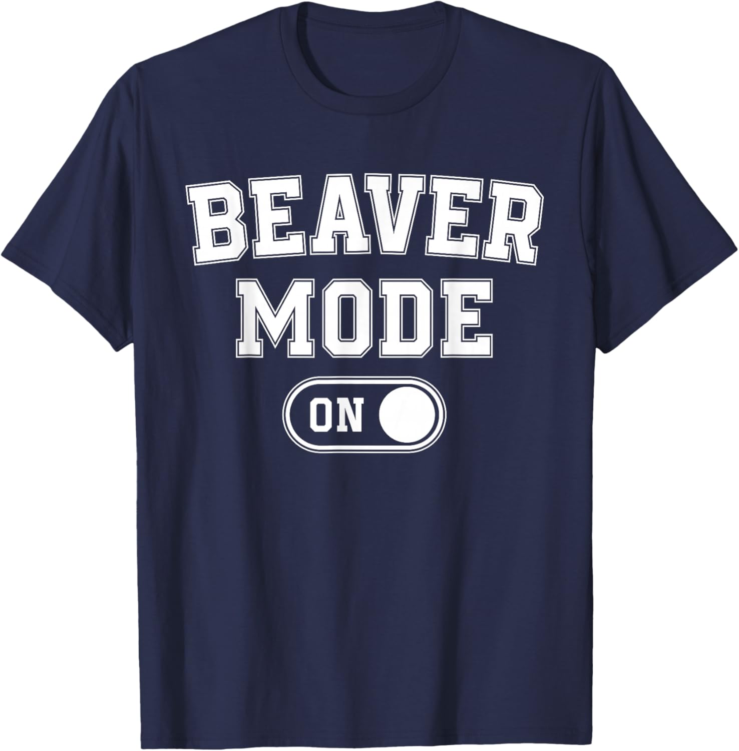 Beaver Mode On Costume Funny Dam Builder Gift Animal Lover T-Shirt - T-Shirt | Navy