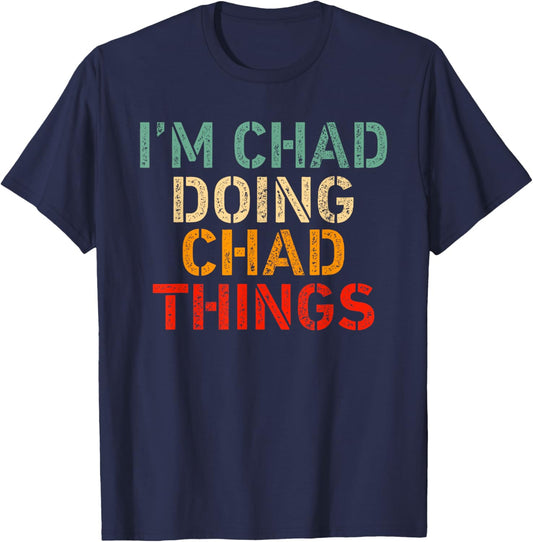 I'm CHAD Doing CHAD Things Funny Saying Birthday Christmas T-Shirt - T-Shirt | Navy