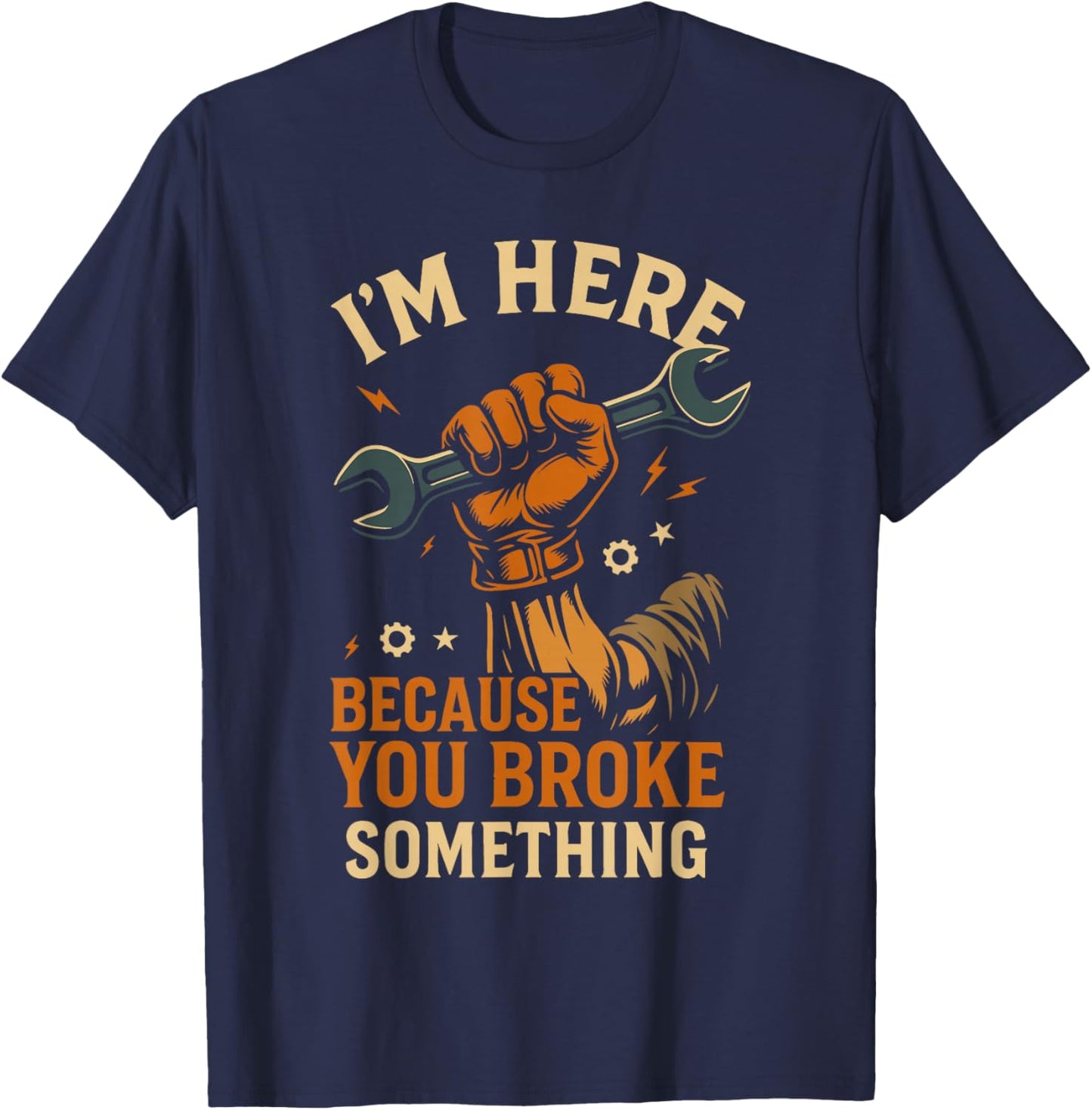 Ich Bin Hier, Weil du etwas kaputt gemacht hast, Werkstattmechaniker, Lustiges T-Shirt - T-Shirt | Navy