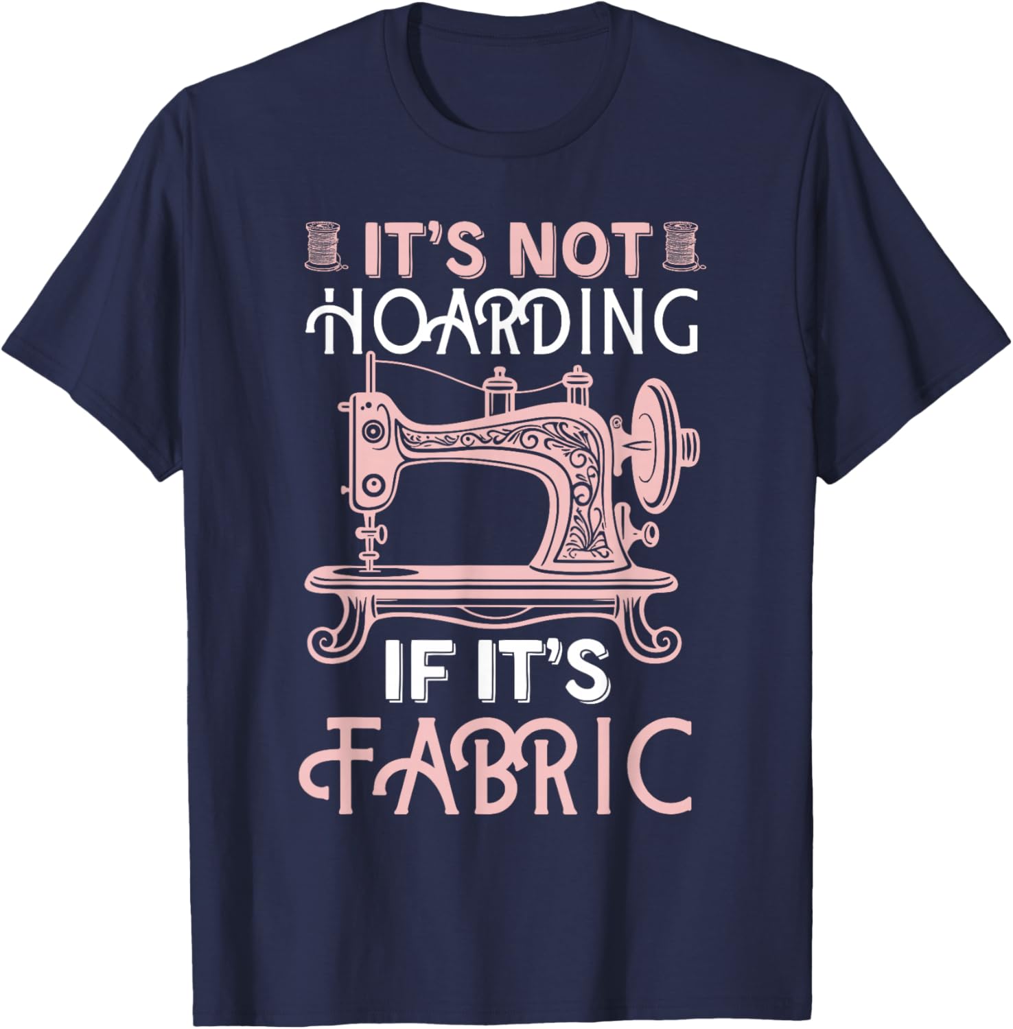 Funny Quilter Quilt Quilting It's Not Hoarding If Its Fabric T-Shirt - T-Shirt | Navy