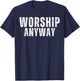 Worship Anyway Distressed Christian T-Shirt - T-Shirt | Navy
