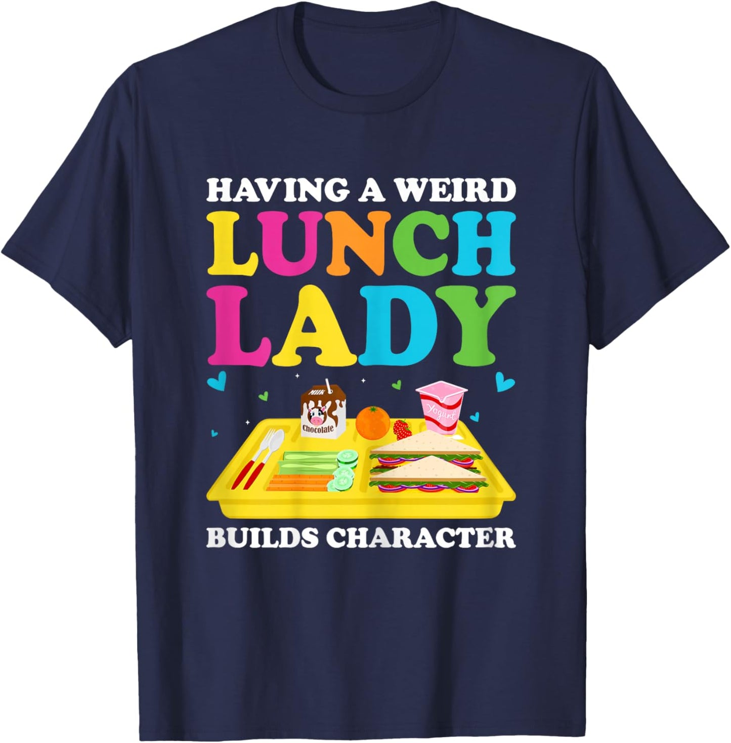 Having A Weird Lunch Lady Builds Character Cafeteria Worker T-Shirt - T-Shirt | Navy