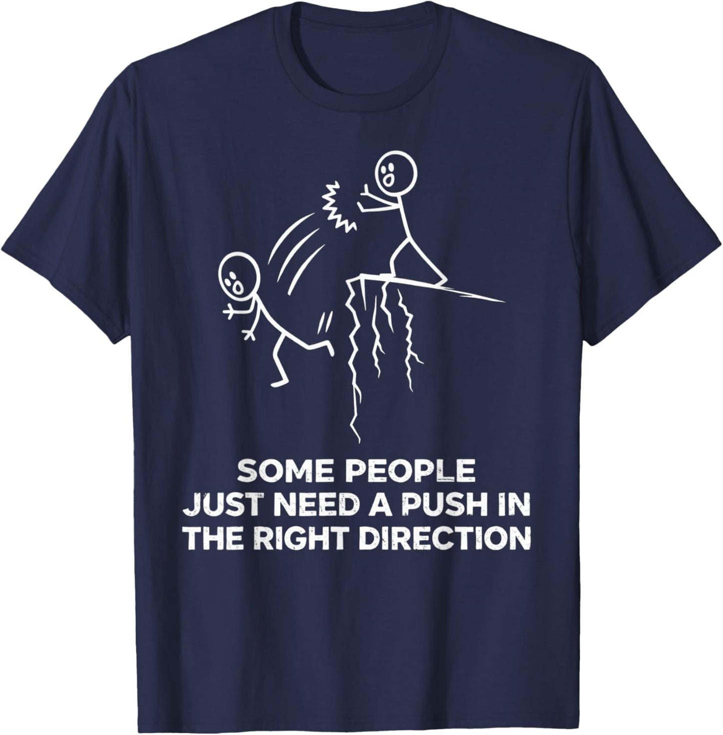 Some People Just Need A Push in The Right Direction Funny T-Shirt - T-Shirt | Navy