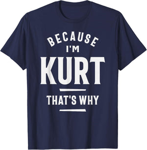Because I'm Kurt That's Why Funny Name Kurt T-Shirt - T-Shirt | Navy