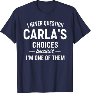 I Never Question CARLA'S Choices Because I'm One of Them T-Shirt - T-Shirt | Navy