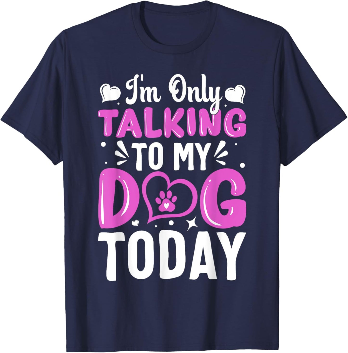 Dog Lover I'm Only Talking To My Dog Today T-Shirt - T-Shirt | Navy