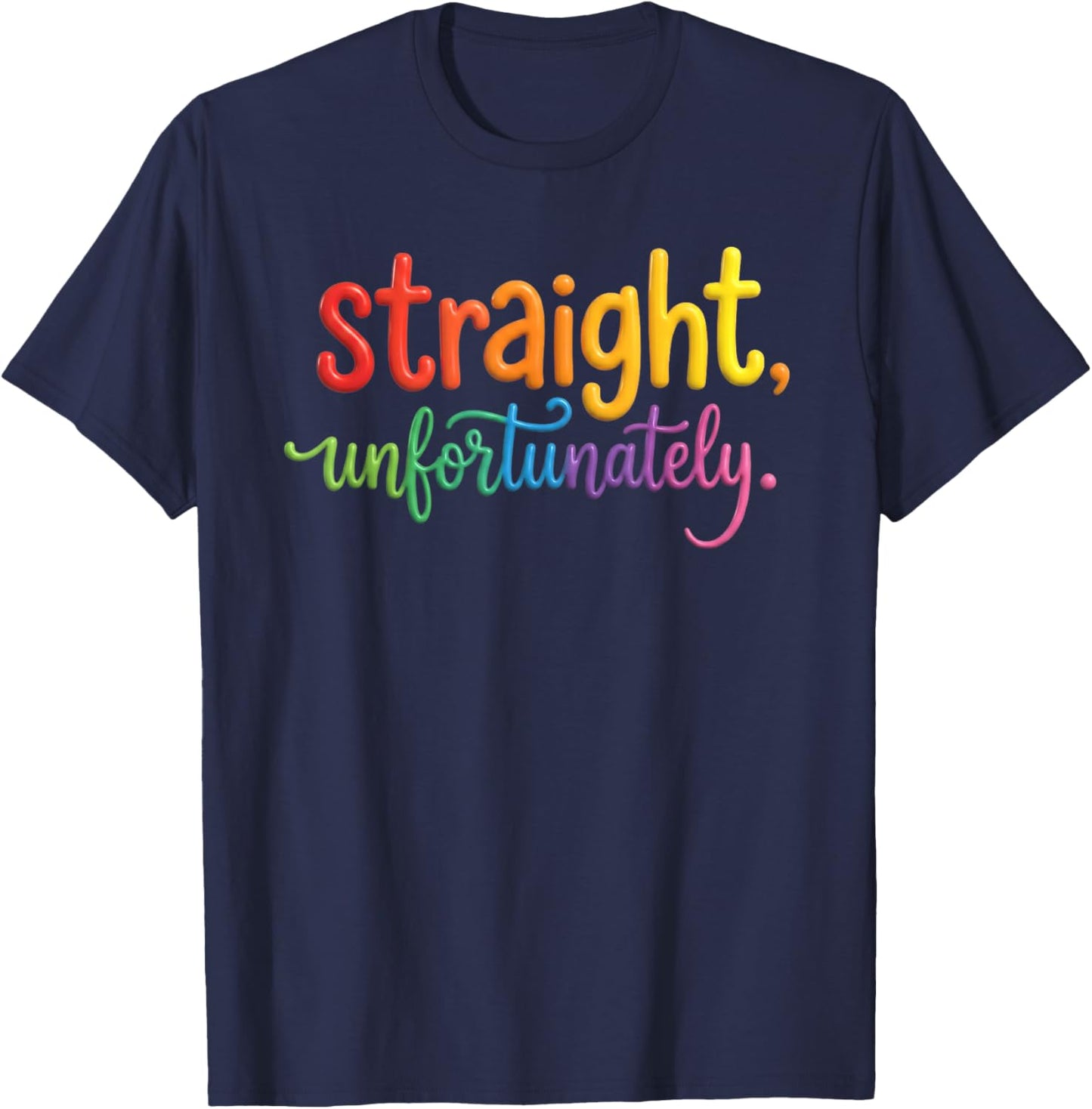 Straight, Unfortunately Rainbow Pride Ally LGBTQ Gay T-Shirt - T-Shirt | Navy