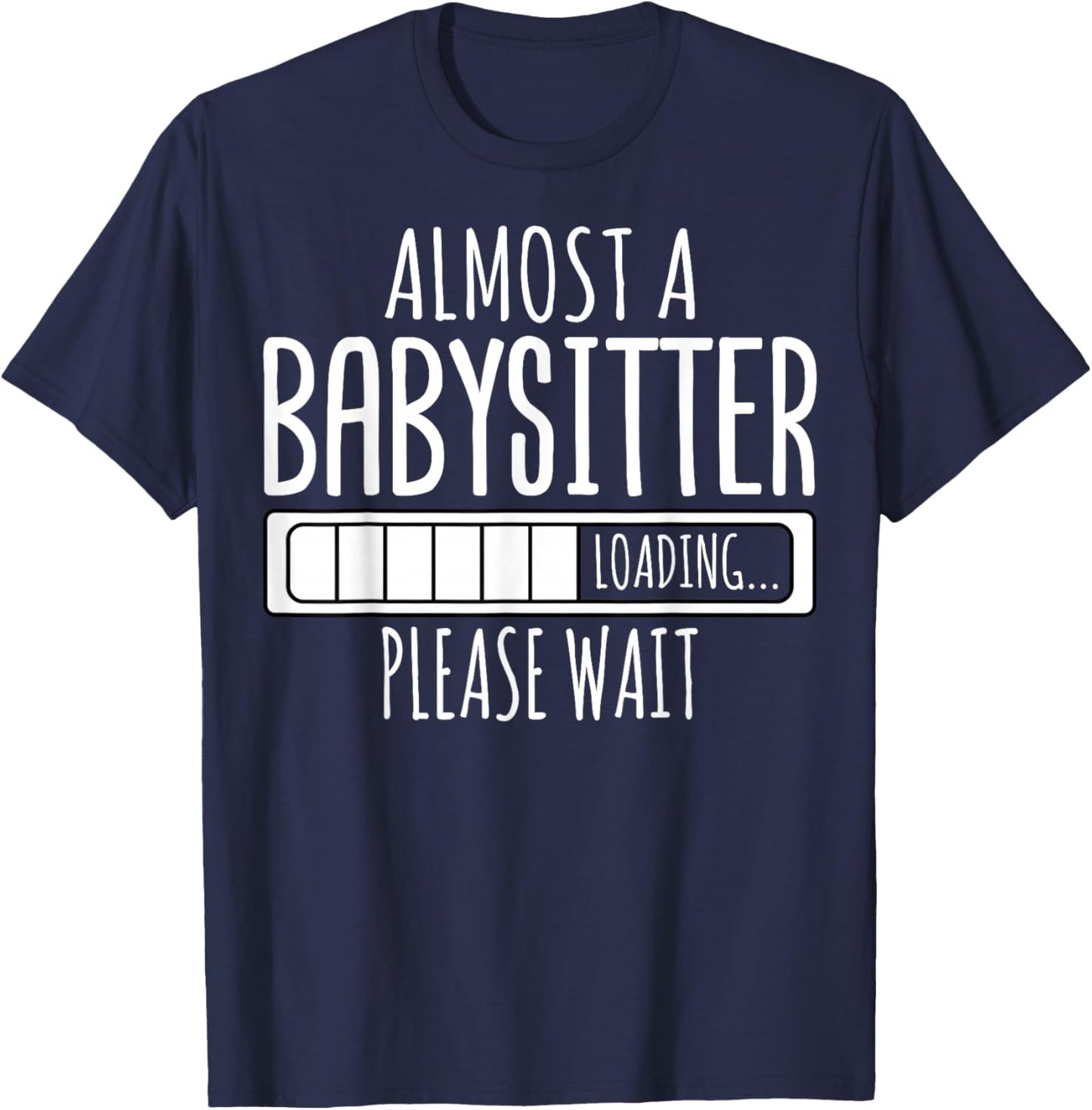Almost a Babysitter Loading Please Wait - Funny Babysitter T-Shirt - T-Shirt | Navy