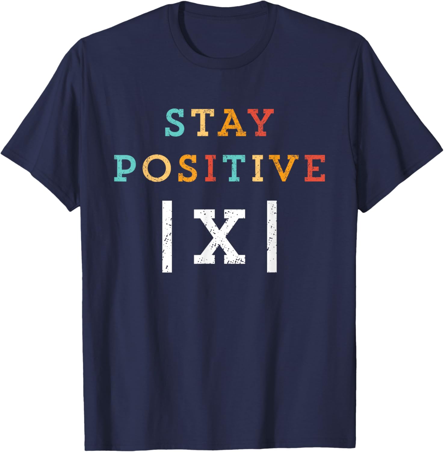 Stay Positive Funny Math Teacher Student School T-Shirt - T-Shirt | Navy