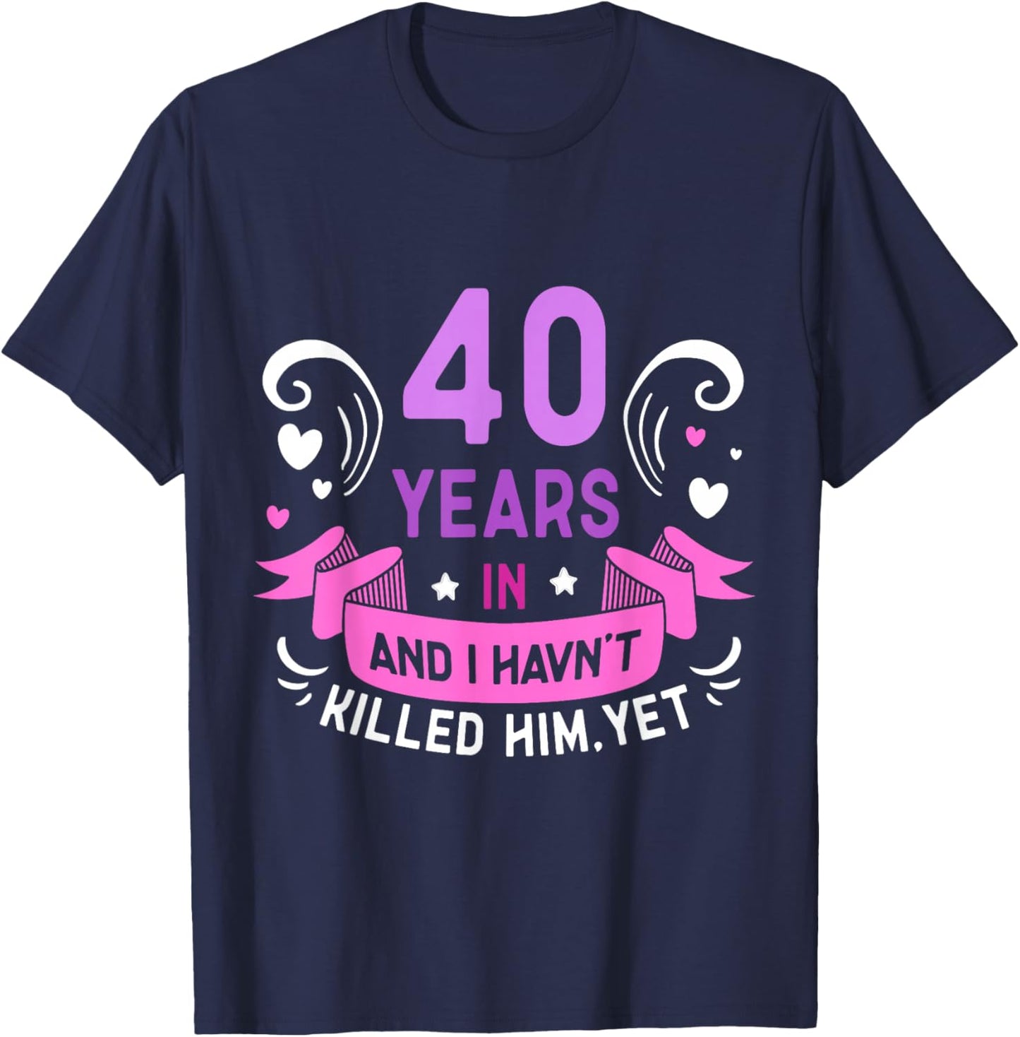 40 Years In Marriage Wedding Jokes 40th Anniversary Wife T-Shirt - T-Shirt | Navy