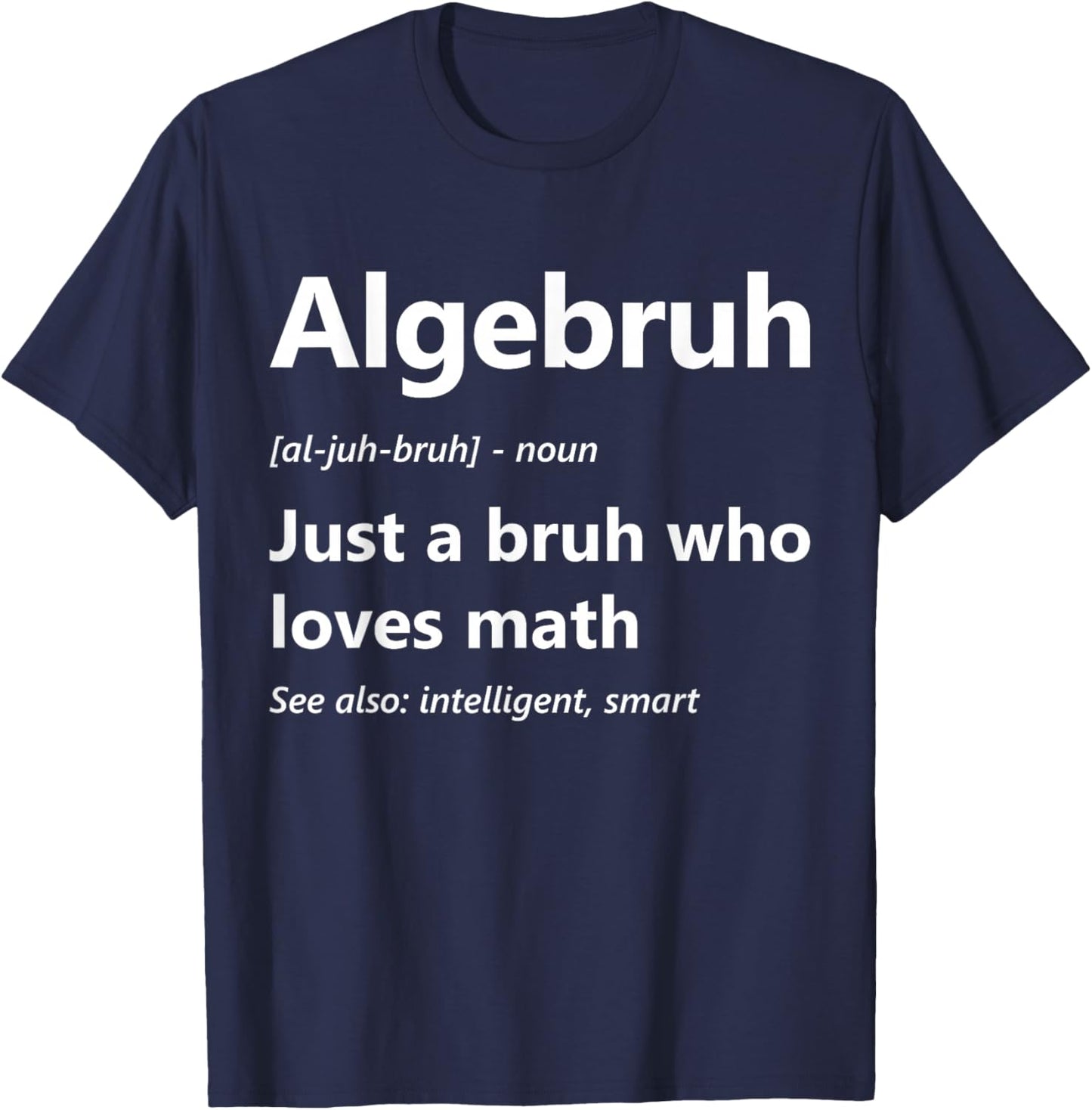 Algebruh Definition Funny Algebra Lover School Math Club T-Shirt - T-Shirt | Navy