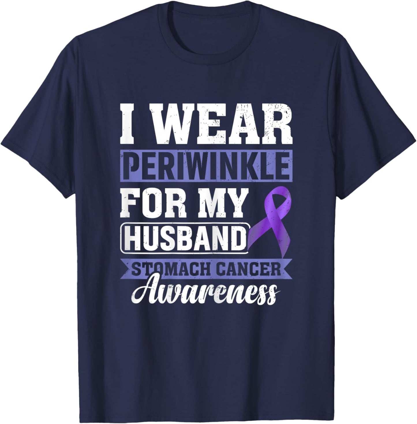 I Wear Periwinkle for My Husband Stomach Cancer Awareness T-Shirt - T-Shirt | Navy