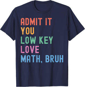 Admit It You Low Key Love Math Bruh Teacher Funny Nerdy Math T-Shirt - T-Shirt | Navy