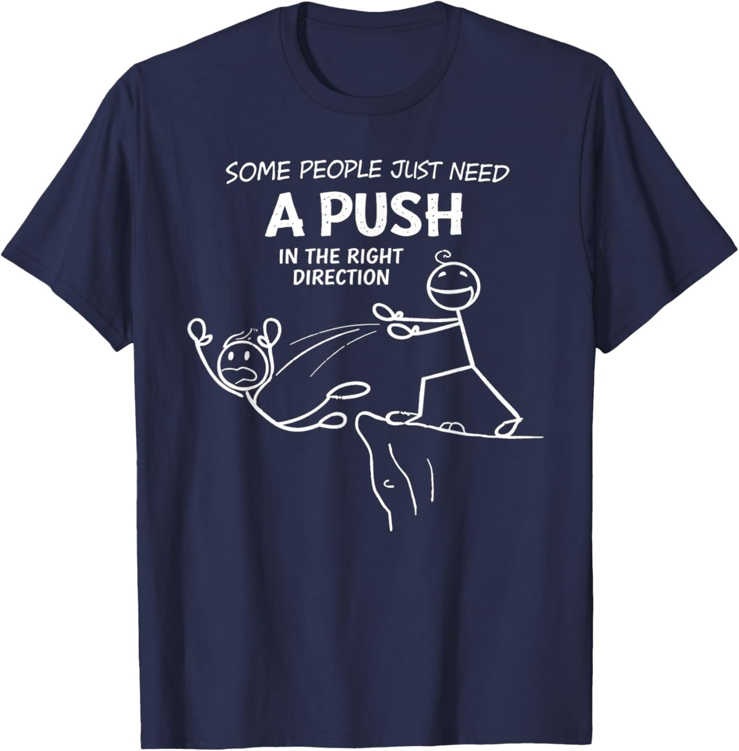 Some People Just Need A Push in The Right Direction Funny T-Shirt - T-Shirt | Navy
