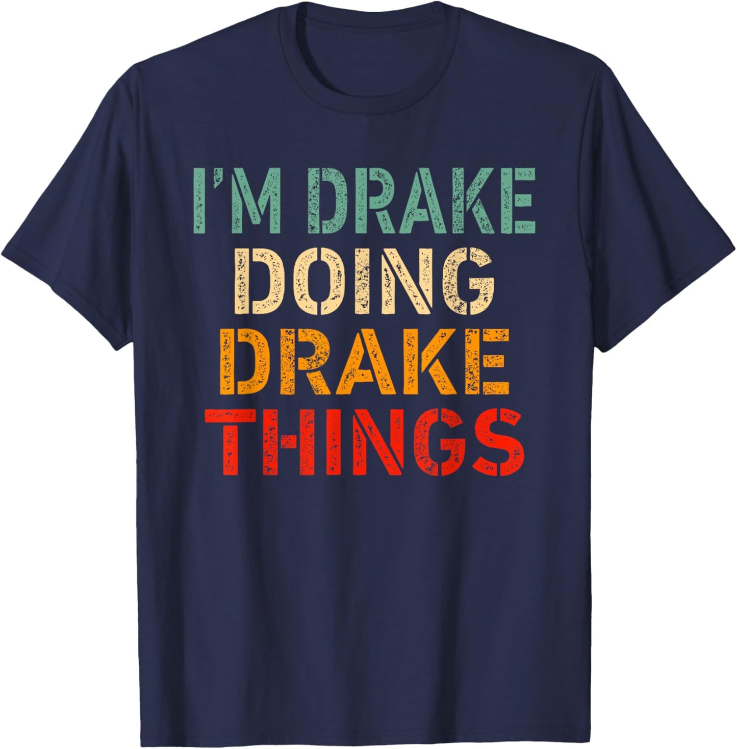I'm Drake Doing Drake Things Funny Saying Birthday Christmas T-Shirt - T-Shirt | Navy