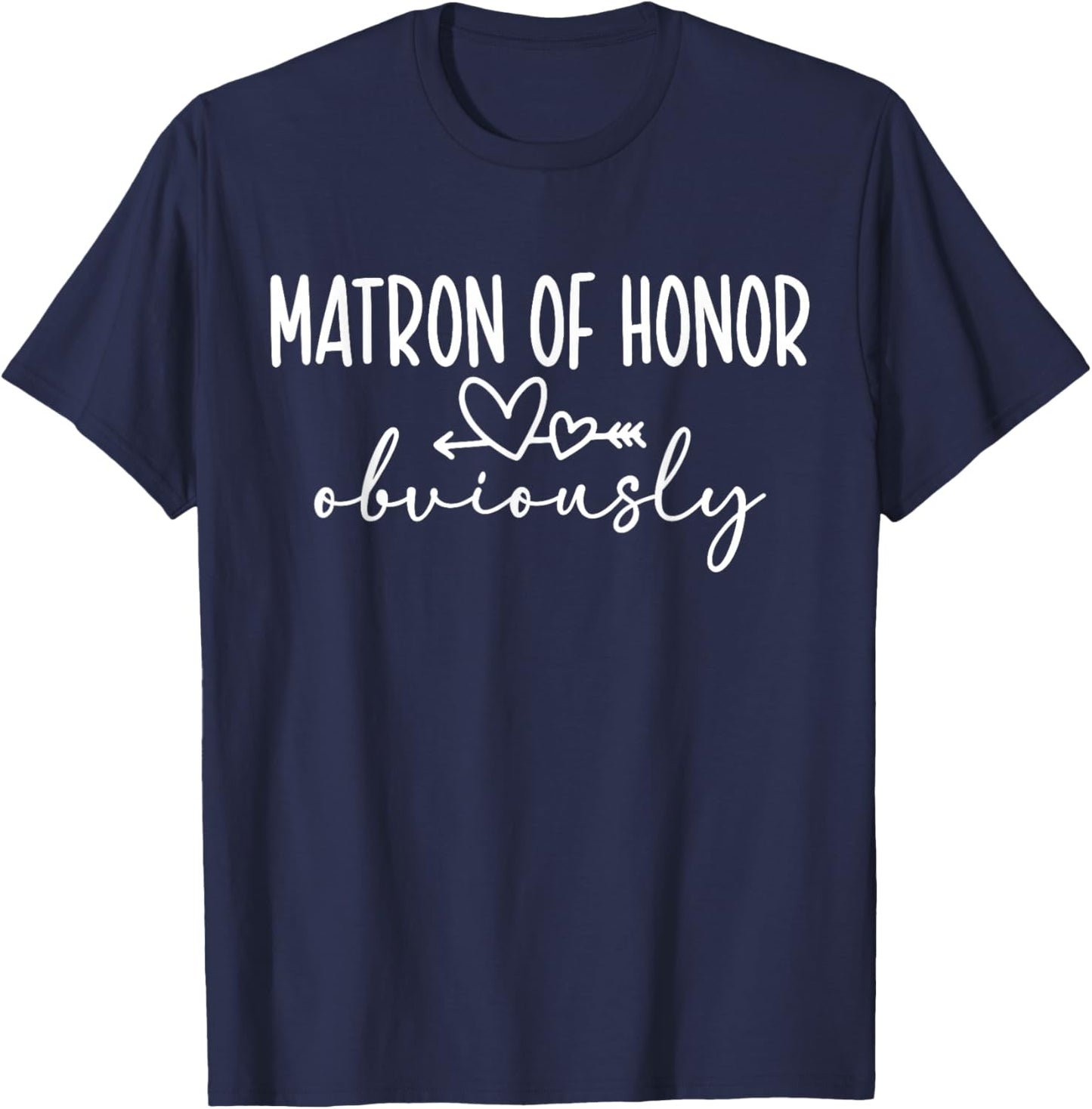 Matron of Honor Obviously Wedding Matron of Honor T-Shirt - T-Shirt | Navy