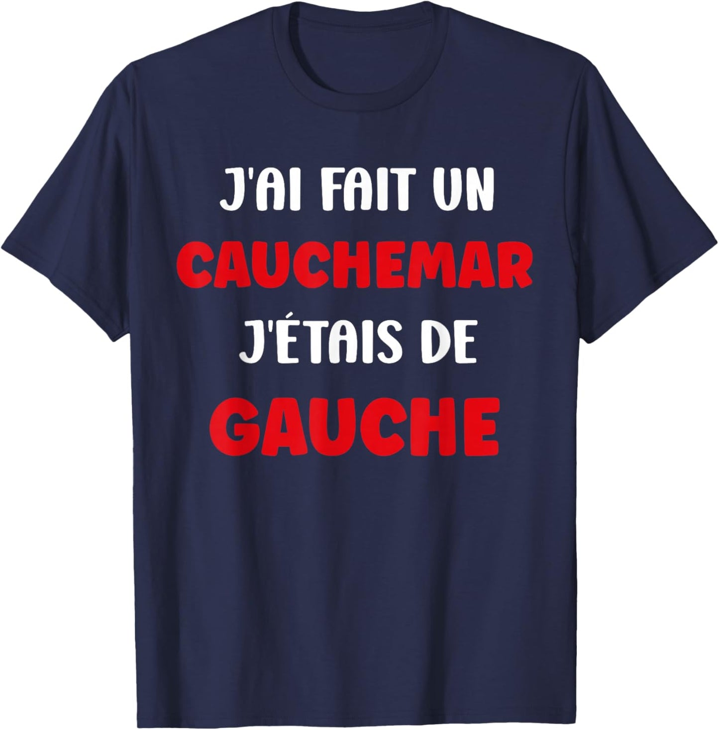 Humour France J'AI fait Un Caumarar J'étais De Gauche T-Shirt - T-Shirt | Navy