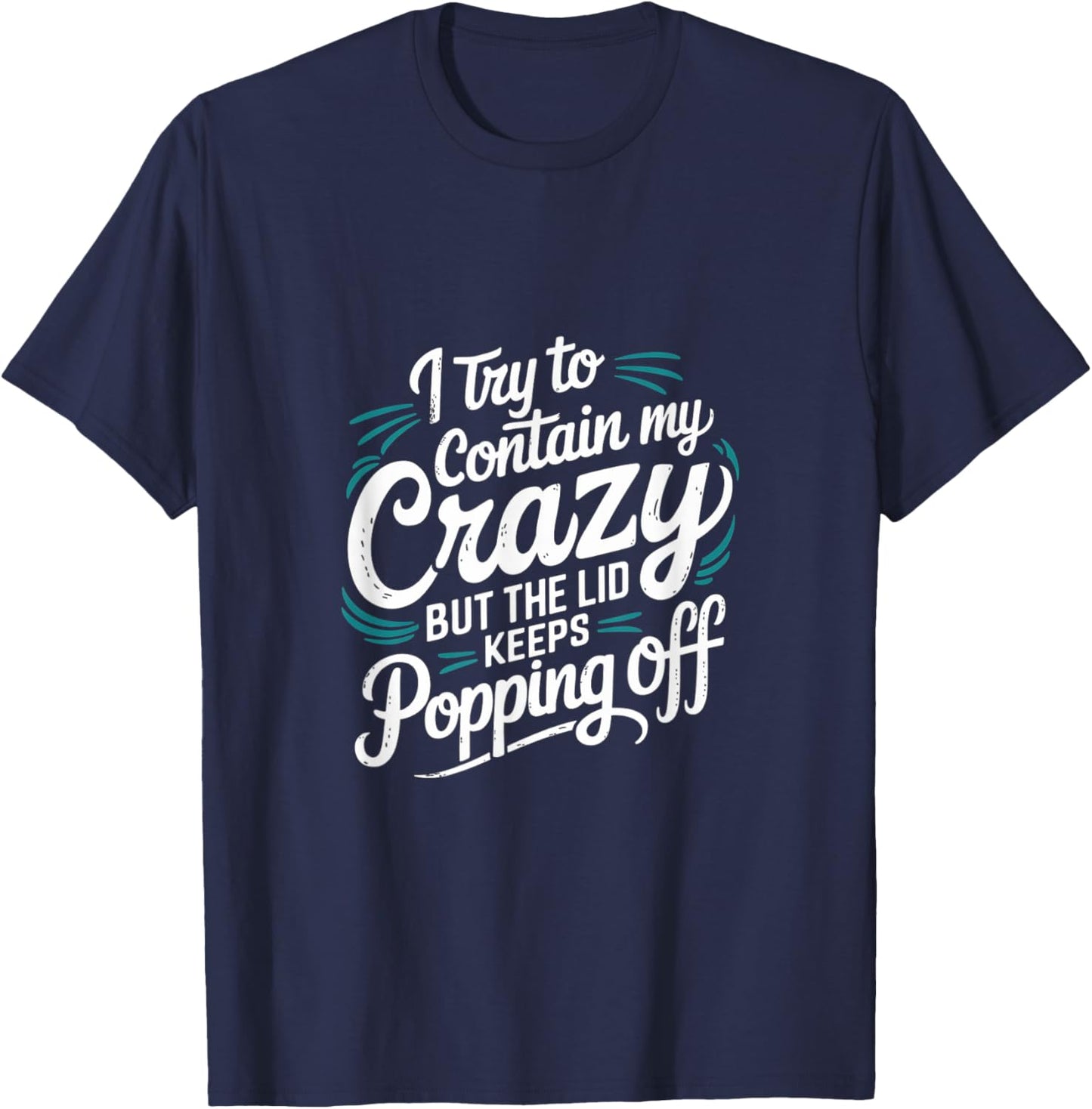 I Try To Contain My Crazy But It Escapes T-Shirt - T-Shirt | Navy