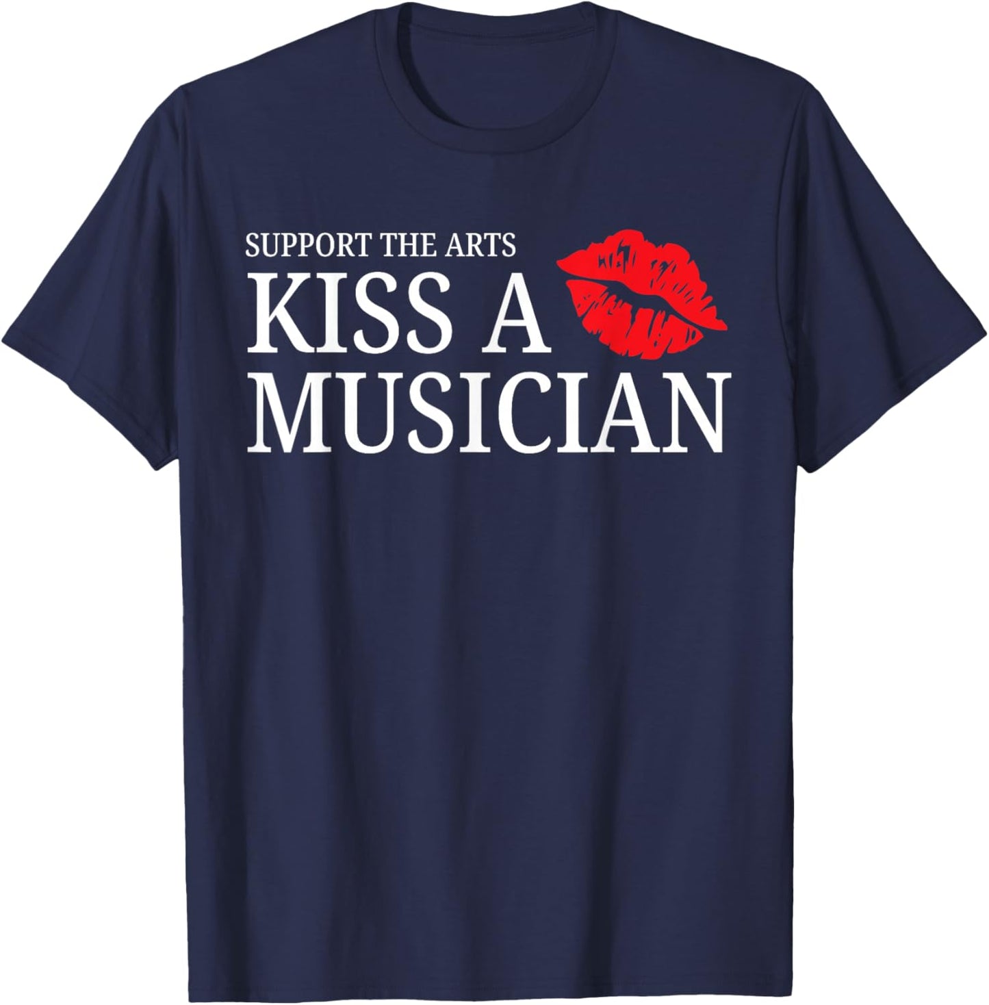 Support the Arts – Kiss A Musician Funny Lips Pun Design T-Shirt - T-Shirt | Navy