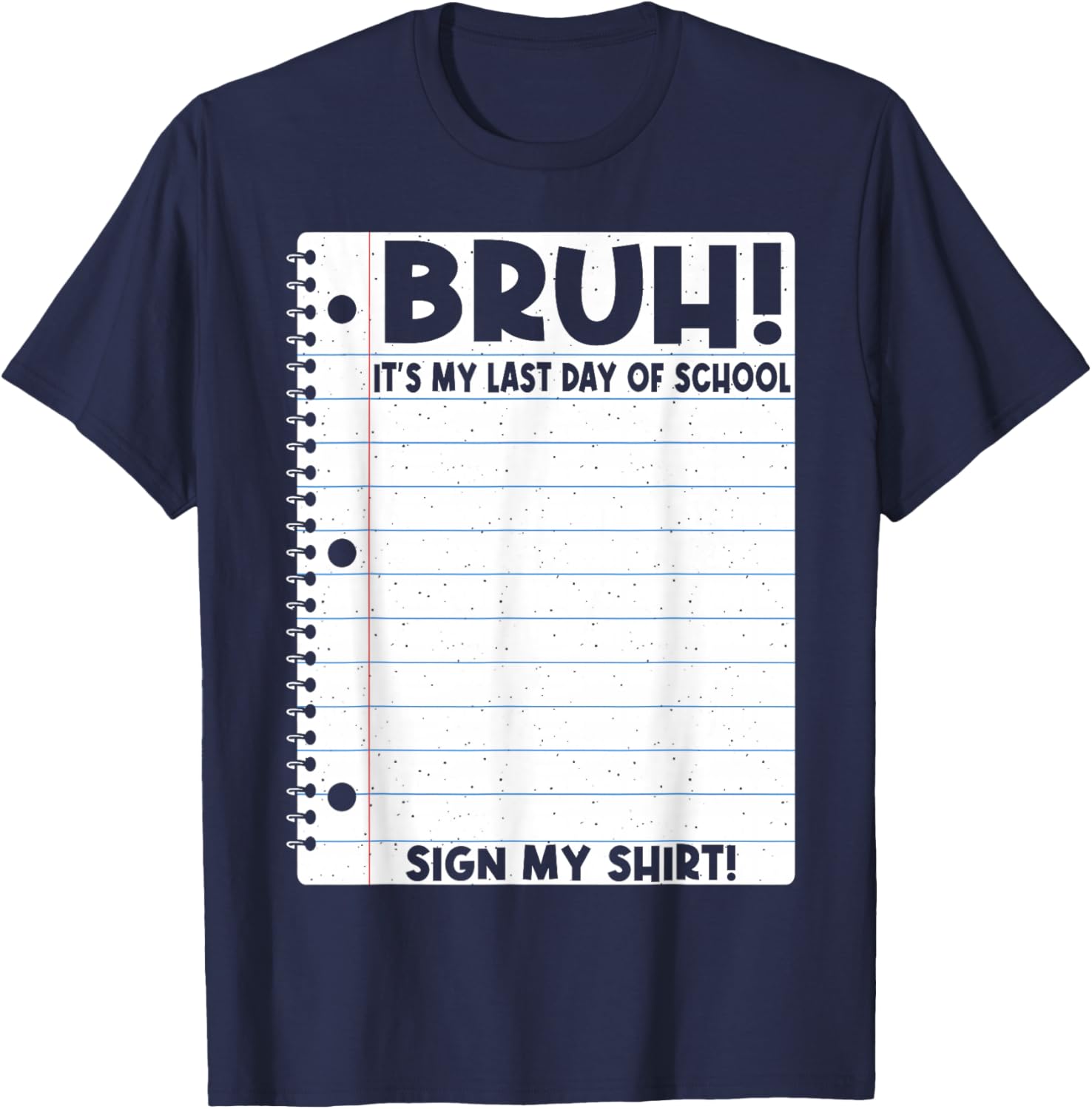 Student Signature Bruh It's My Last Day of School Sign My T-Shirt - T-Shirt | Navy