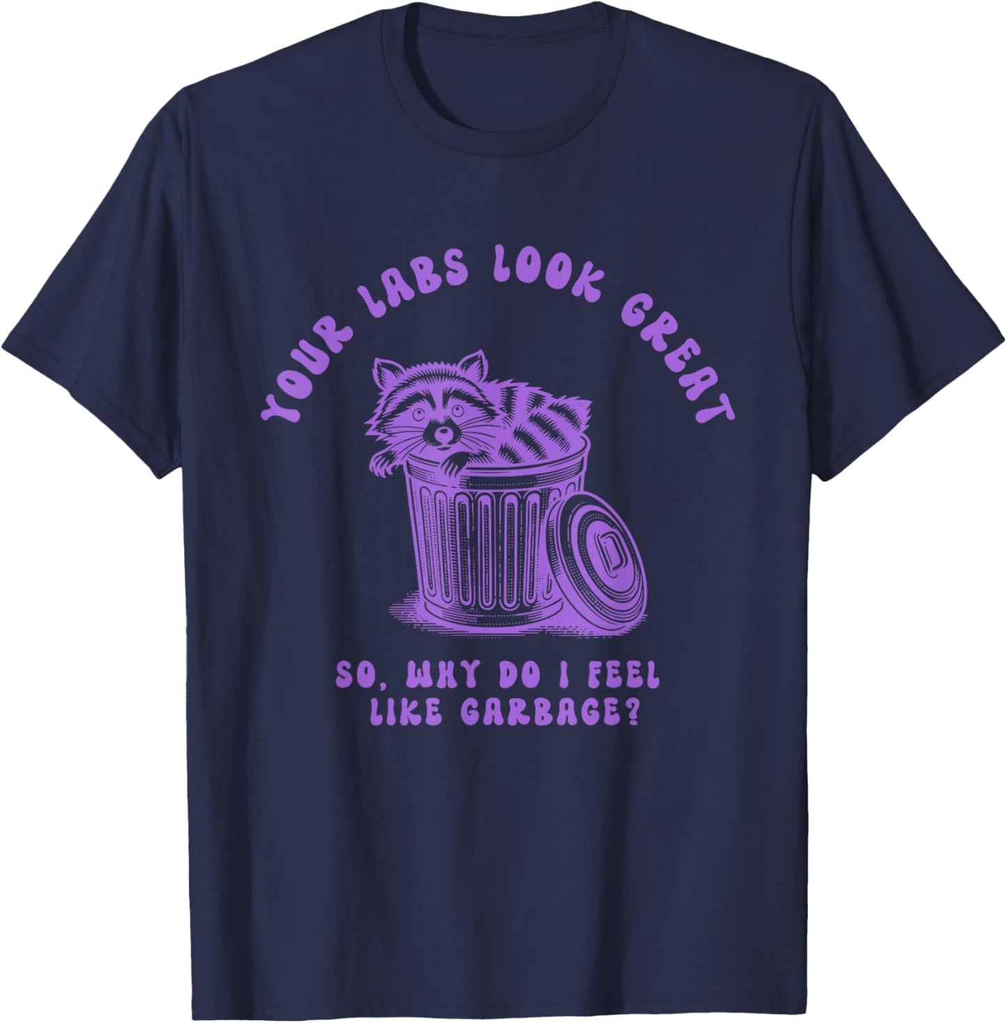 Your Labs Look Great So Why Do I Feel Design T-Shirt - T-Shirt | Navy
