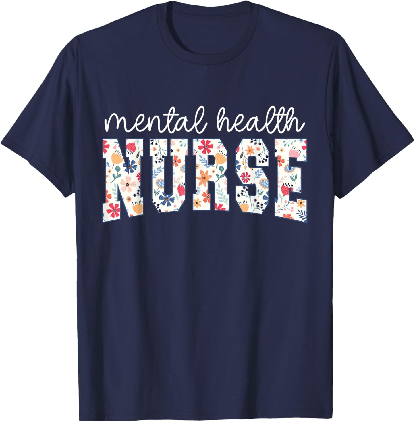 Floral Psychiatric Mental Health Nurse Psych Nurse Nursing T-Shirt - T-Shirt | Navy