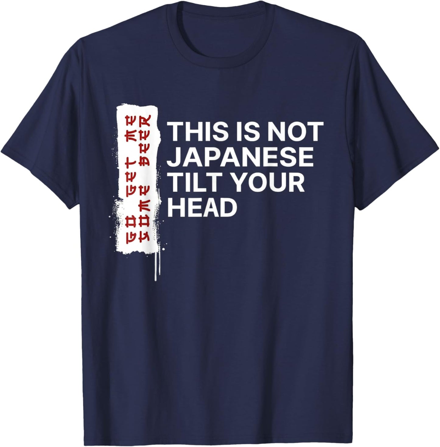 This is Not Japanese Tilt Your Head Funny Quote T-Shirt - T-Shirt | Navy