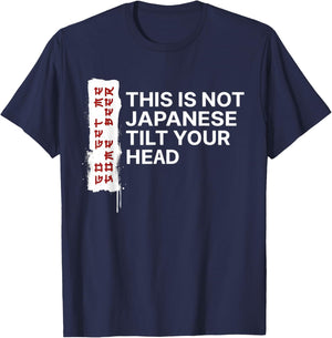 This is Not Japanese Tilt Your Head Funny Quote T-Shirt - T-Shirt | Navy