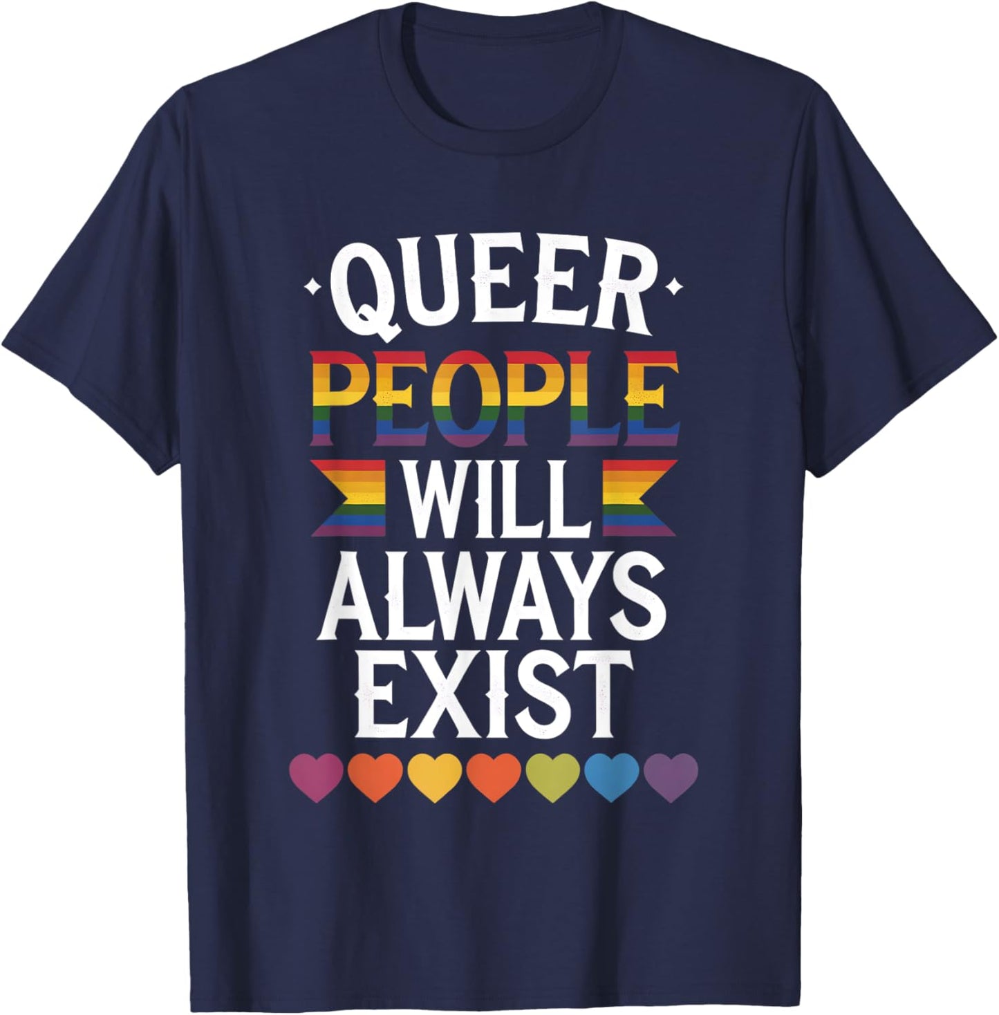 Queer People Will Always Exist Pride Rainbow LGBTQIA+ T-Shirt - T-Shirt | Navy