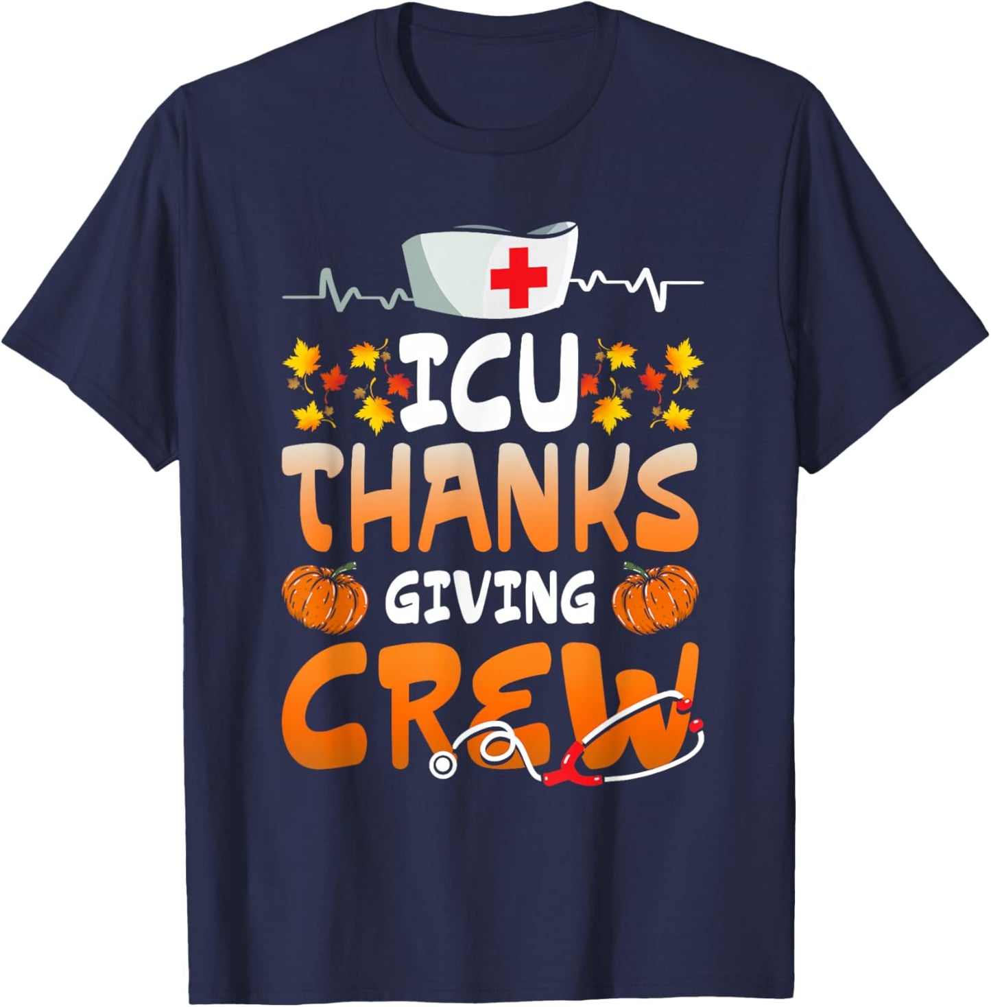 ICU Thanksgiving Crew Hospital Nurses Scrub Top Men Women T-Shirt - T-Shirt | Navy