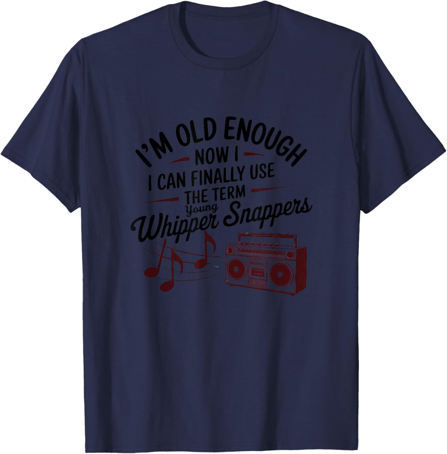 Old Enough to Use the Term "Young Whippersnappers" Playful T-Shirt - T-Shirt | Navy
