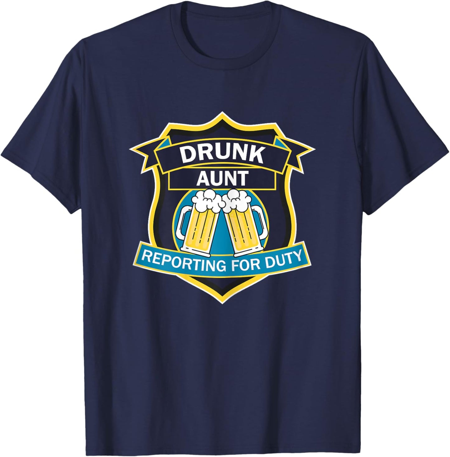 'Drunk Aunt Reporting for Duty' funny graphic shield design T-Shirt - T-Shirt | Navy