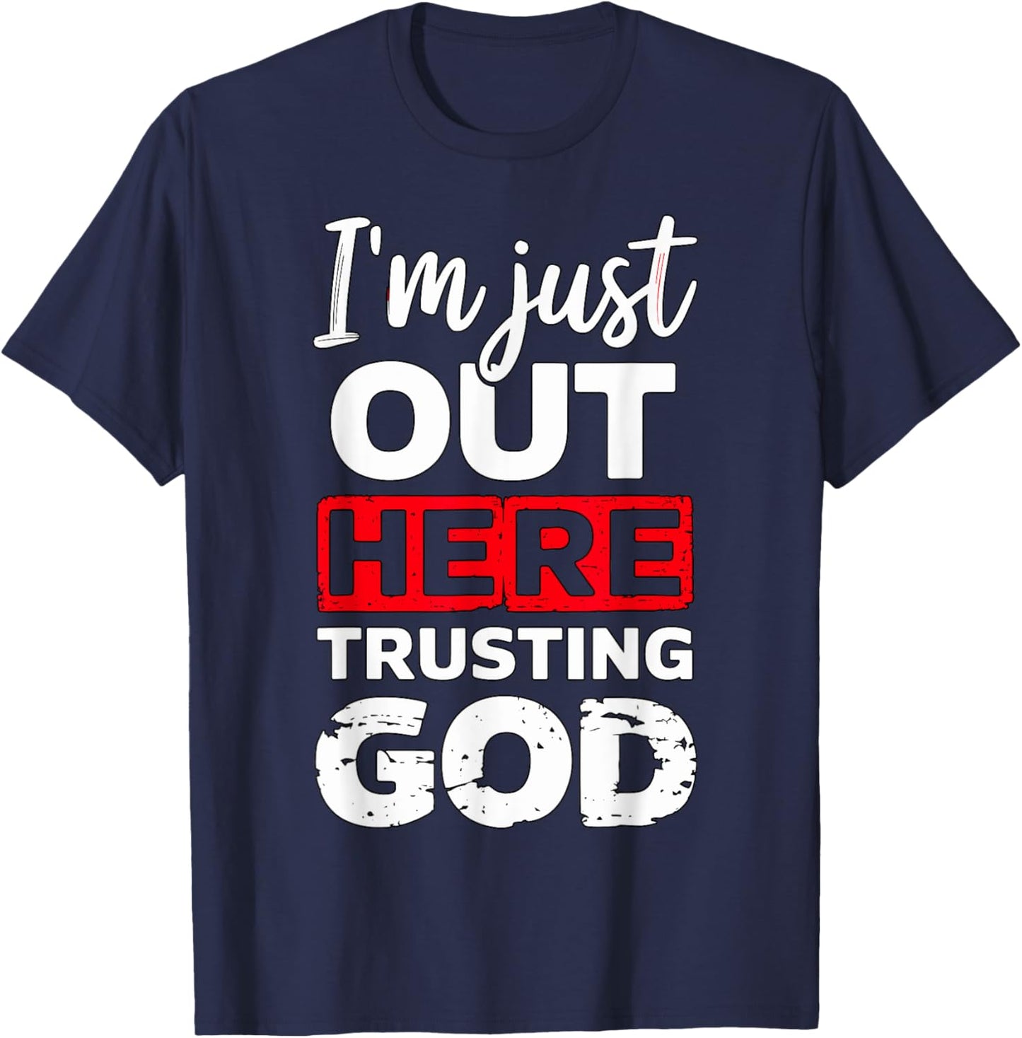 I'm just out here trusting God Christian religious T-Shirt - T-Shirt | Navy